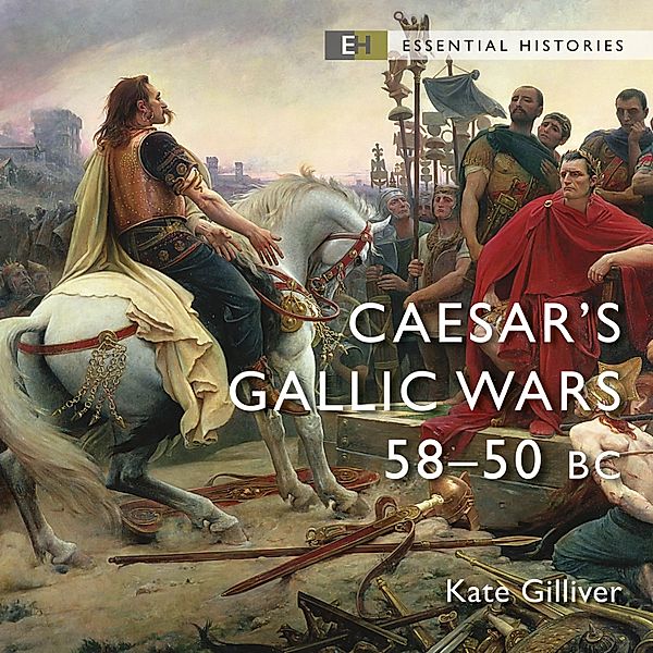 Essential Histories - Caesar's Gallic Wars, Kate Gilliver