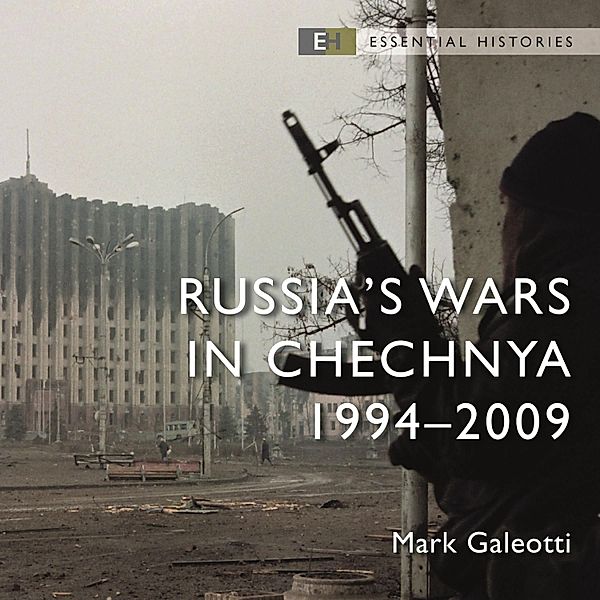 Essential Histories - Russia's Wars in Chechnya, Mark Galeotti