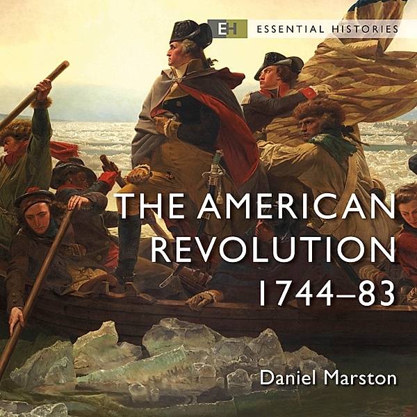 Essential Histories - The American Revolution, Daniel Marston