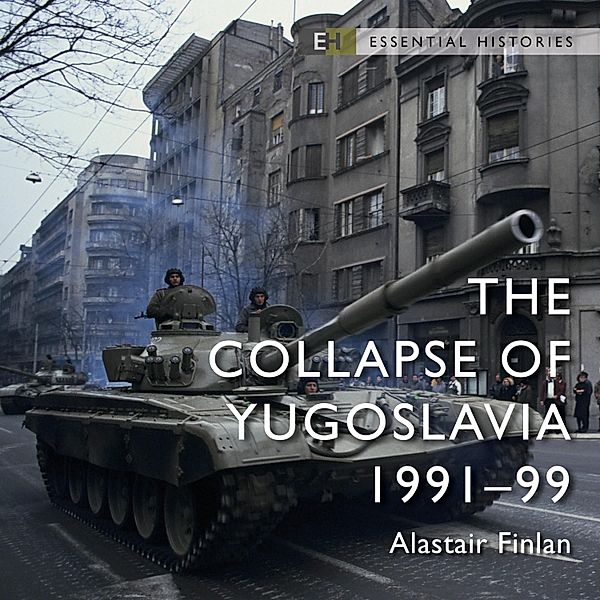 Essential Histories - The Collapse of Yugoslavia, Alastair Finlan