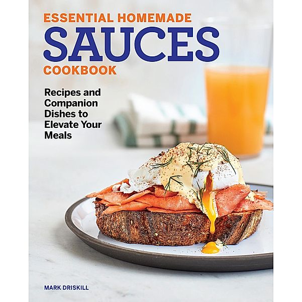 Essential Homemade Sauces Cookbook, Mark Driskill