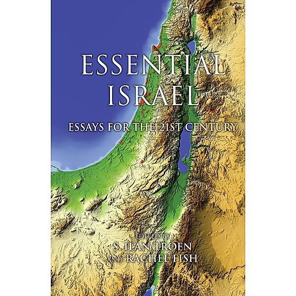 Essential Israel / Perspectives on Israel Studies, Donna Robinson Divine, Steven Bayme, David Ellenson, Yaakov Ariel, Norman Stillman, Rachel S. Harris, Ranen Omer-Sherman, Arnon Golan, Maoz Azaryahu, Michael Brenner, Alan Dowty, David Makovsky, Gil Troy, Yedidia Stern