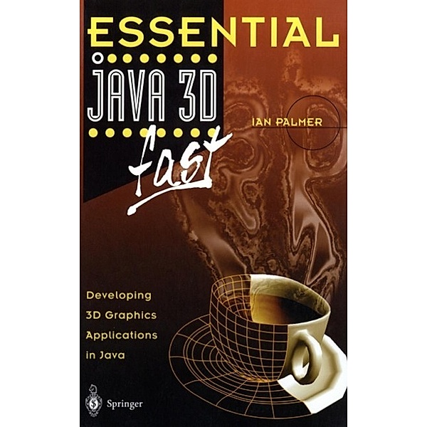 Essential Java 3D fast / Essential Series, Ian Palmer