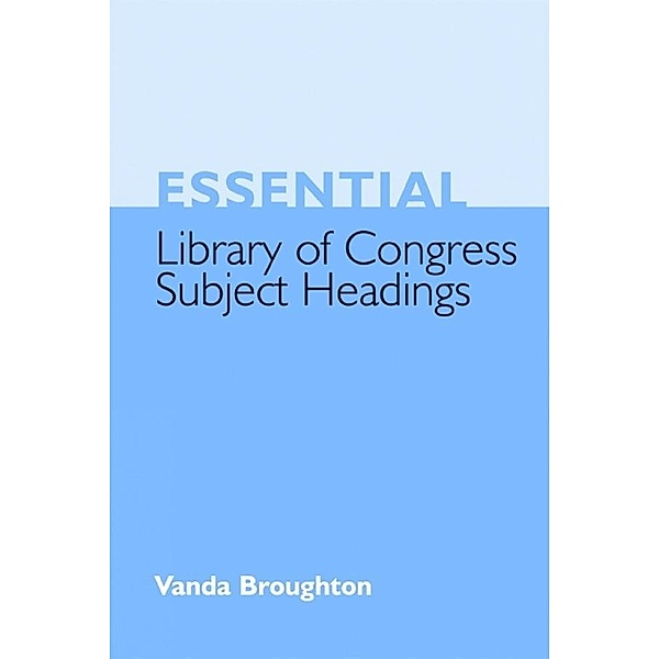 Essential Library of Congress Subject Headings, Vanda Broughton
