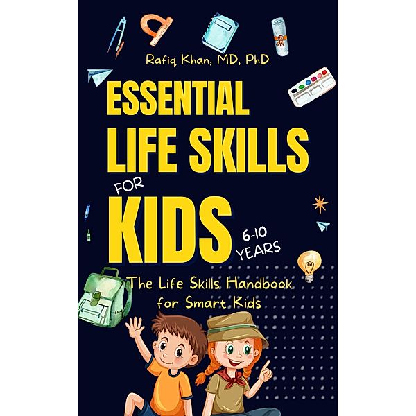 Essential Life Skills for Kids: The Life Skills Handbook for Smart Kids, Rafiq Khan