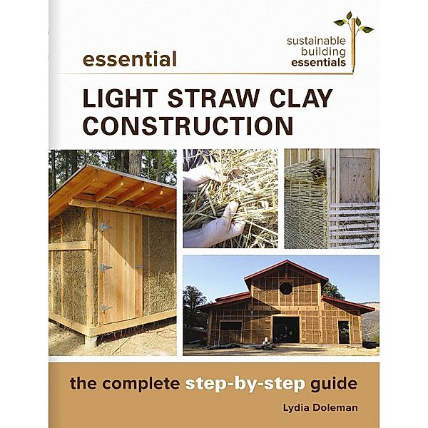 Essential Light Straw Clay Construction / Sustainable Building Essentials Series Bd.4, Lydia Doleman