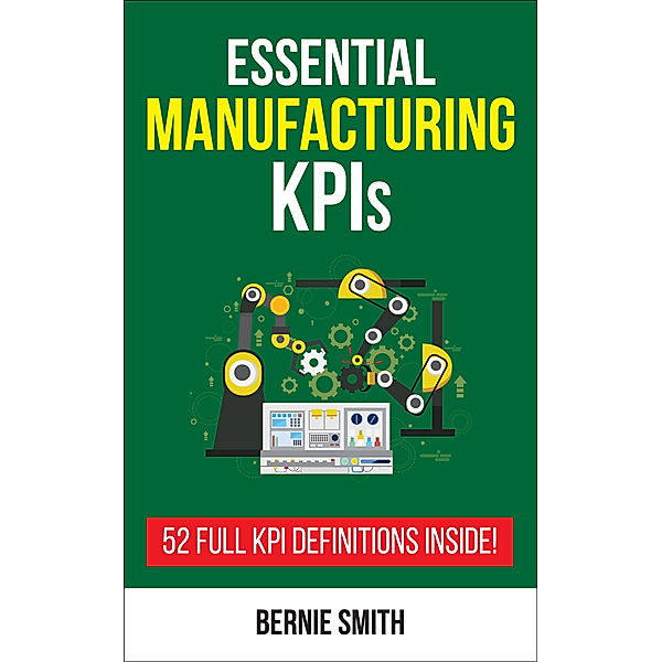 Essential Manufacturing KPIs, Bernie Smith