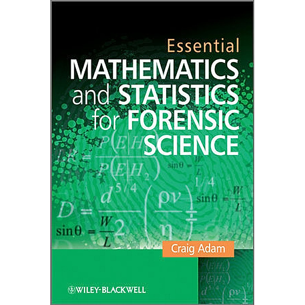 Essential Mathematics and Statistics for Forensic Science, Craig Adam