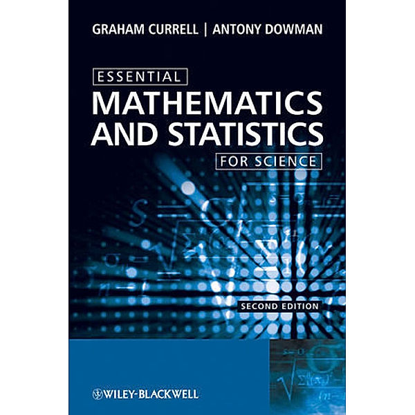 Essential Mathematics and Statistics for Science, Graham Currell, Antony Dowman