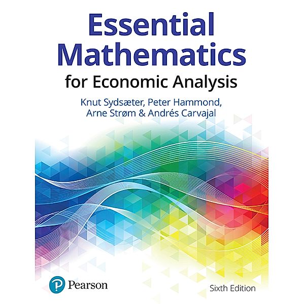 Essential Mathematics for Economic Analysis, Knut Sydsaeter, Peter Hammond, Arne Strom, Andrés Carvajal