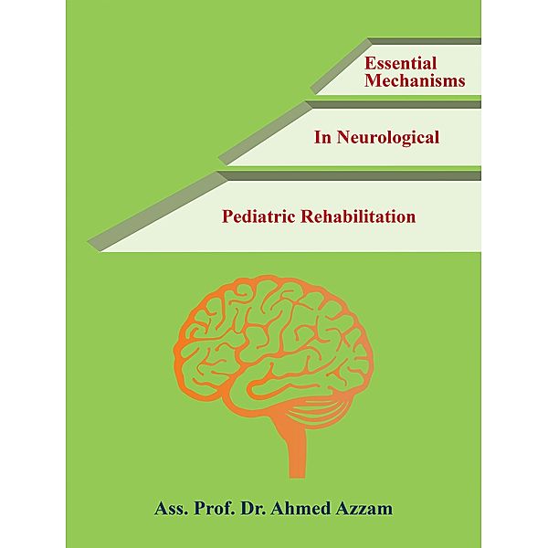 Essential Mechanisms in Neurological Pediatric Rehabilitation, Ass. Ahmed Azzam