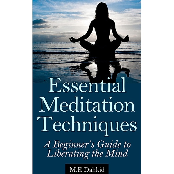 Essential Meditation Techniques, M. E Dahkid