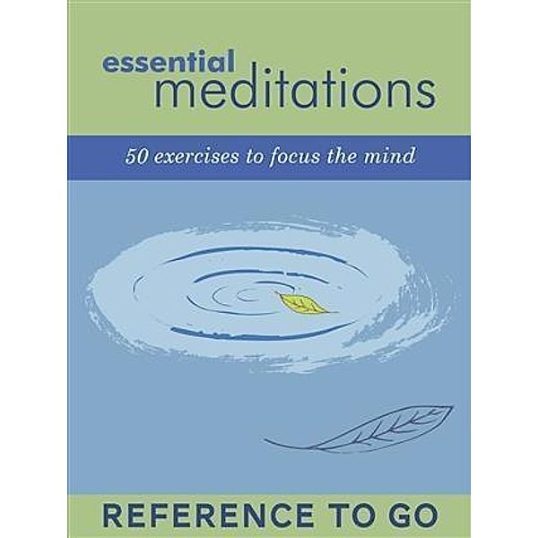 Essential Meditations: Reference to Go / Chronicle Books LLC, Chronicle Books