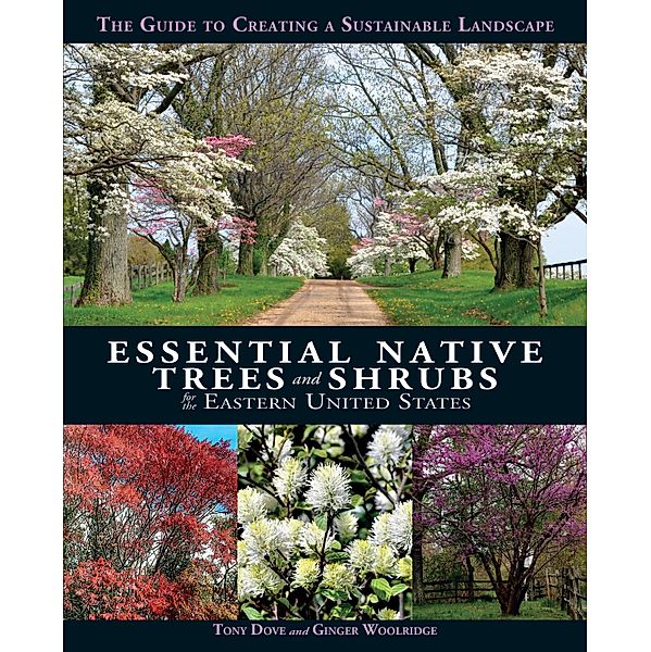 Essential Native Trees and Shrubs for the Eastern United States, Tony Dove, Ginger Woolridge