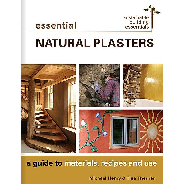 Essential Natural Plasters / Sustainable Building Essentials Series Bd.7, Michael Henry, Tina Therrien
