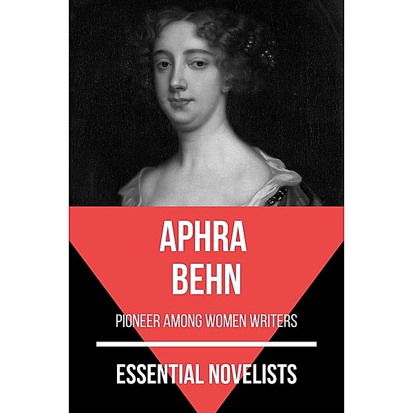 Essential Novelists: 102 Essential Novelists - Aphra Behn, Aphra Behn, August Nemo