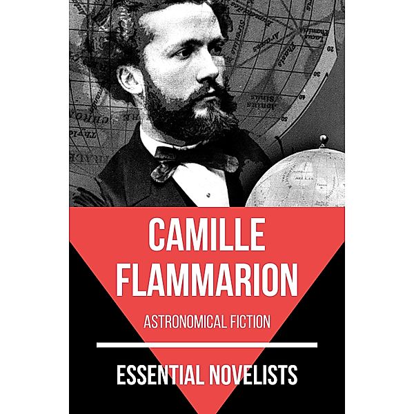 Essential Novelists: 118 Essential Novelists - Camille Flammarion, Camille Flammarion, August Nemo