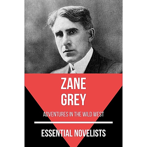 Essential Novelists: 12 Essential Novelists - Zane Grey, Zane Grey, August Nemo