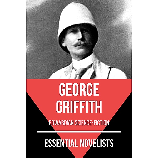 Essential Novelists: 123 Essential Novelists - George Griffith, August Nemo, George Griffith