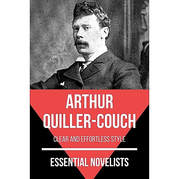 Essential Novelists: 144 Essential Novelists - Arthur Quiller-Couch, August Nemo, Arthur Quiller-Couch