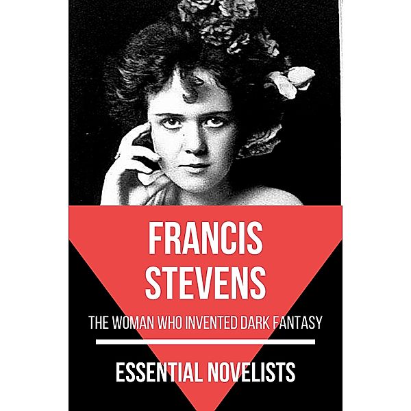Essential Novelists: 150 Essential Novelists - Francis Stevens, Francis Stevens, August Nemo