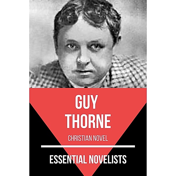 Essential Novelists: 151 Essential Novelists - Guy Thorne, August Nemo, Guy Thorne