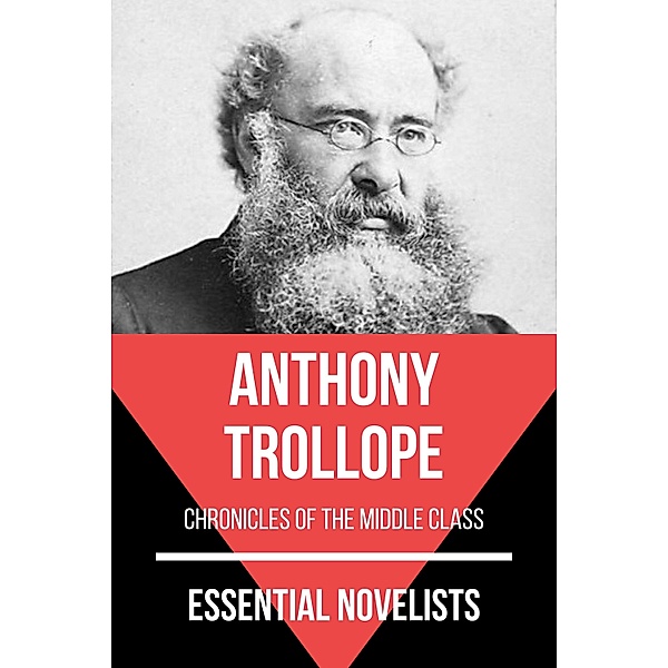 Essential Novelists: 49 Essential Novelists - Anthony Trollope, Anthony Trollope, August Nemo