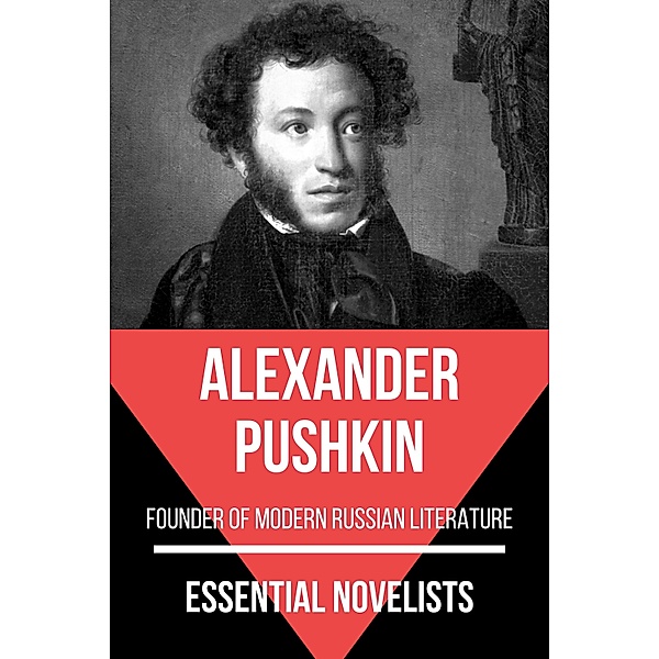 Essential Novelists: 58 Essential Novelists - Alexander Pushkin, August Nemo, Alexander Pushkin