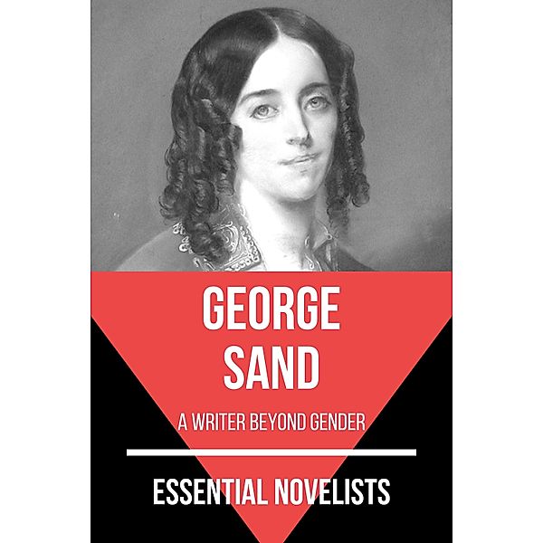 Essential Novelists: 64 Essential Novelists - George Sand, George Sand, August Nemo