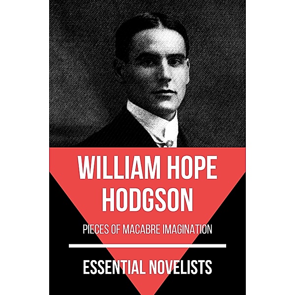 Essential Novelists: 73 Essential Novelists - William Hope Hodgson, William Hope Hodgson, August Nemo