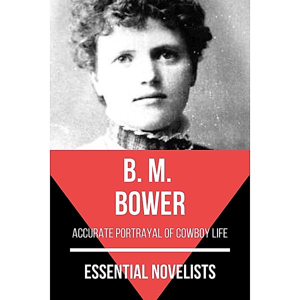 Essential Novelists: 98 Essential Novelists - B. M. Bower, B. M. Bower, August Nemo