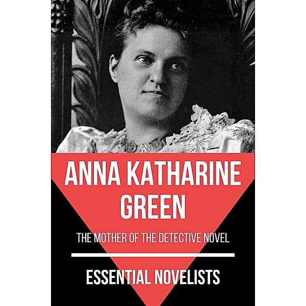 Essential Novelists - Anna Katharine Green / Essential Novelists Bd.121, Anna Katharine Green, August Nemo