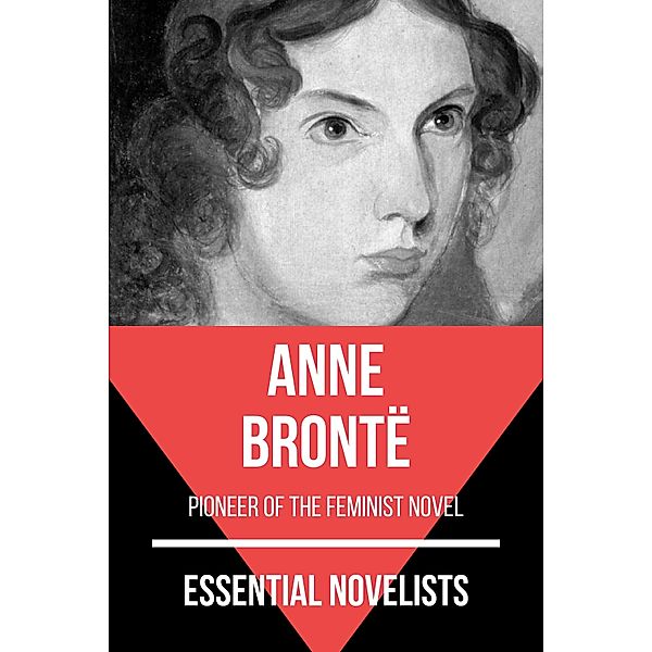 Essential Novelists - Anne Brontë / Essential Novelists Bd.47, Anne Brontë, August Nemo