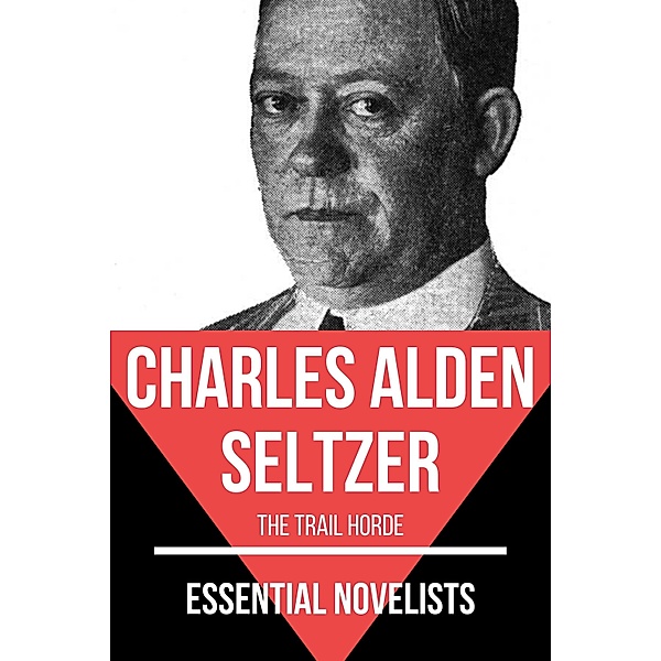 Essential Novelists - Charles Alden Seltzer / Essential Novelists Bd.181, Charles Alden Seltzer, August Nemo