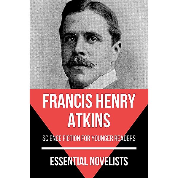 Essential Novelists - Francis Henry Atkins / Essential Novelists Bd.160, Francis Henry Atkins, August Nemo