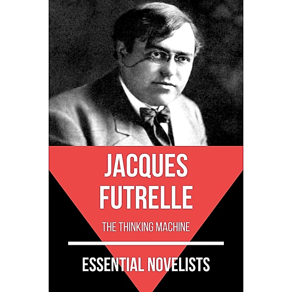 Essential Novelists - Jacques Futrelle / Essential Novelists Bd.124, Jacques Futrelle, August Nemo