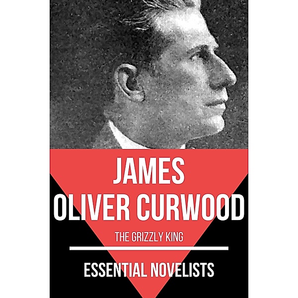 Essential Novelists - James Oliver Curwood / Essential Novelists Bd.179, James Oliver Curwood, August Nemo