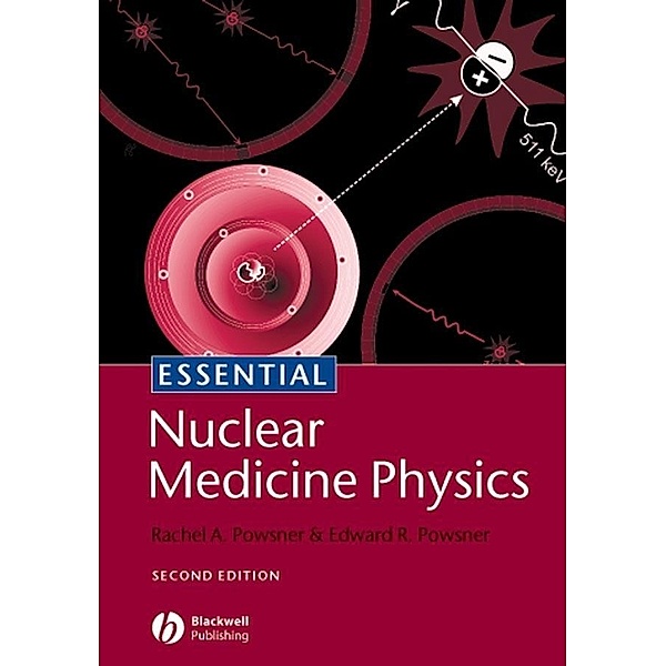Essential Nuclear Medicine Physics, Rachel A. Powsner, Edward R. Powsner