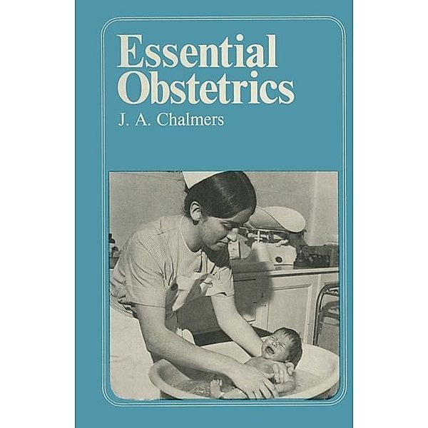 Essential Obstetrics, J. A. Chalmers