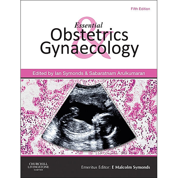 Essential Obstetrics and Gynaecology E-Book, Ian M. Symonds, Sabaratnam Arulkumaran