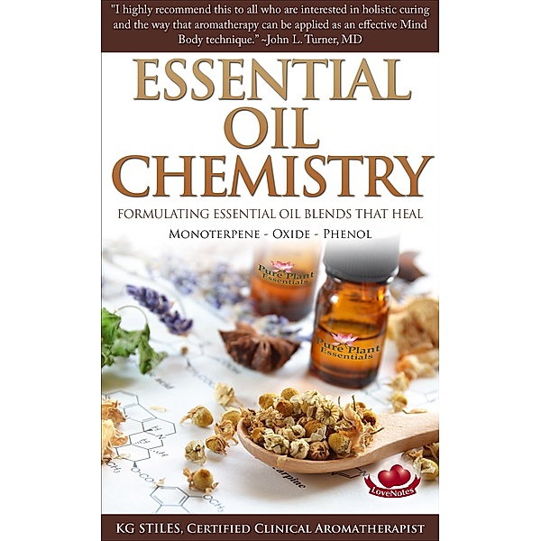 Essential Oil Chemistry - Formulating Essential Oil Blend that Heal - Monoterpene - Oxide - Phenol (Healing with Essential Oil) / Healing with Essential Oil, Kg Stiles