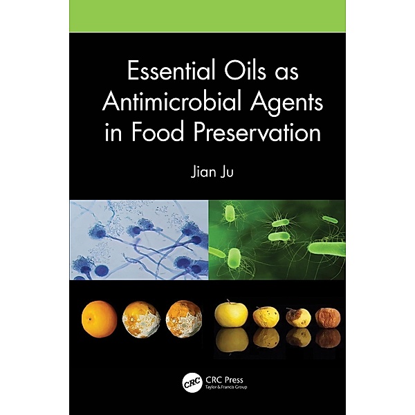 Essential Oils as Antimicrobial Agents in Food Preservation, Jian Ju