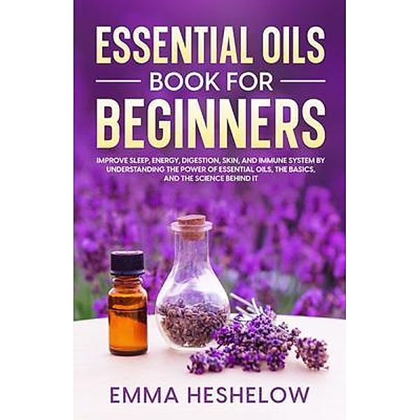 Essential Oils Book For Beginners, Emma Heshelow