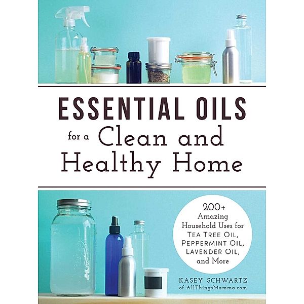 Essential Oils for a Clean and Healthy Home, Kasey Schwartz