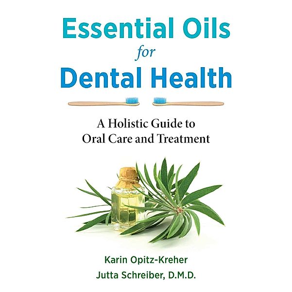 Essential Oils for Dental Health, Karin Opitz-Kreher, Jutta Schreiber