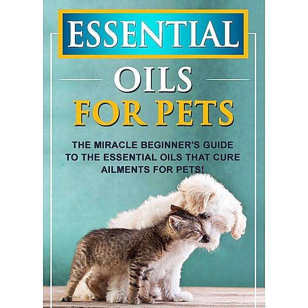 Essential Oils For Pets / Old Natural Ways, Old Natural Ways