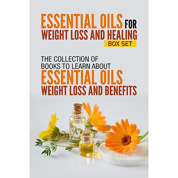 Essential Oils For Weight Loss And Healing / Old Natural Ways, Old Natural Ways