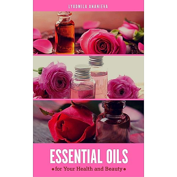 Essential Oils For Your Health And Beauty, Lyudmila Ananieva