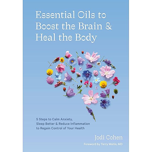 Essential Oils to Boost the Brain and Heal the Body, Jodi Cohen