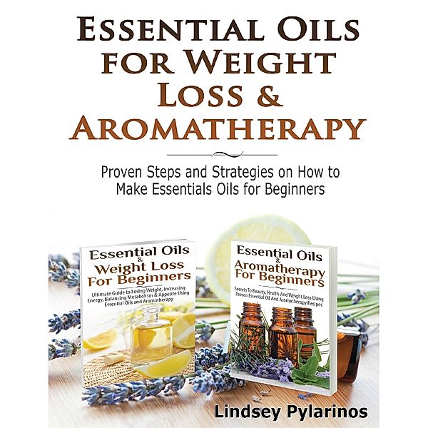 Essential Oils & Weight Loss for Beginners & Essential Oils & Aromatherapy for Beginners, Lindsey P